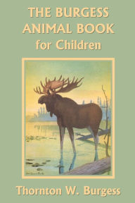 Title: The Burgess Animal Book For Children, Author: Thornton W. Burgess