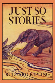 Title: Just So Stories, Illustrated Edition (Yesterday's Classics), Author: Rudyard Kipling