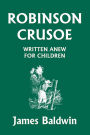 Robinson Crusoe Written Anew For Children