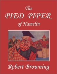 Title: The Pied Piper of Hamelin (Yesterday's Classics), Author: Robert Browning