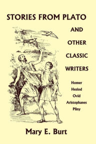 Title: Stories from Plato and Other Classic Writers (Yesterday's Classics), Author: Mary E Burt