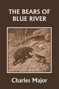 Title: The Bears of Blue River (Yesterday's Classics), Author: Charles Major