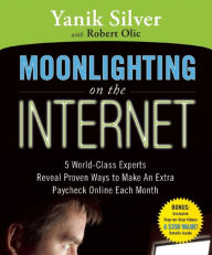 Download ebooks epub free Moonlighting on the Internet (English Edition) 9781599181578 by Yanik Silver, Robert Olic