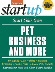 Title: Start Your Own Pet Business and More!, Author: Entrepreneur Press