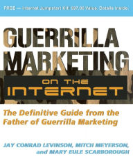 Title: Guerrilla Marketing on the Internet: The Definitive Guide from the Father of Guerilla Marketing, Author: Jay Levinson