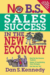 Title: No B.S. Sales Success In The New Economy, Author: Dan S. Kennedy
