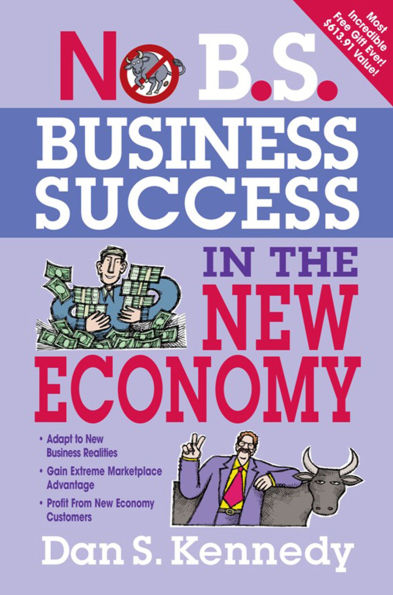 No B.S. Business Success The New Economy: Seven Core Strategies for Rapid-Fire Growth