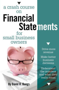 Title: A Crash Course on Financial Statements for Small Business Owners, Author: David Bangs