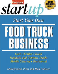 Title: Start Your Own Food Truck Business: Cart, Trailer, Kiosk, Standard and Gourmet Trucks, Mobile Catering, Busterant, Author: Entrepreneur Press