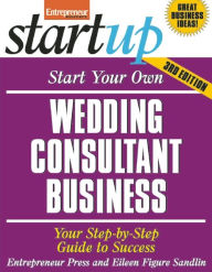 Title: Start Your Own Wedding Consultant Business: Your Step-By-Step Guide to Success, Author: The Staff of Entrepreneur Media