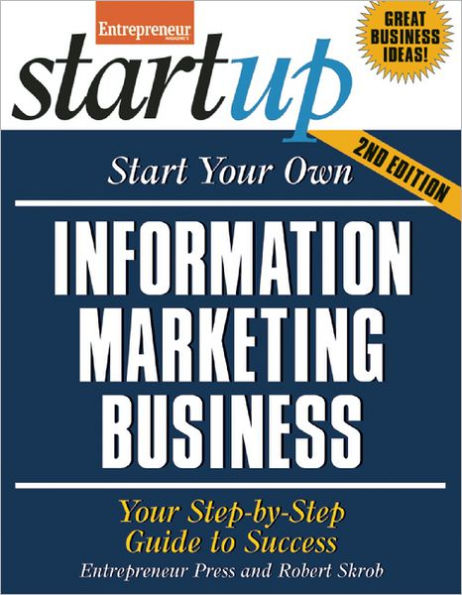 Start Your Own Information Marketing Business: Step-By-Step Guide to Success
