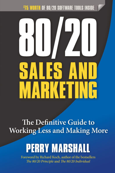 80/20 Sales and Marketing: The Definitive Guide to Working Less Making More