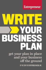 Title: Write Your Business Plan: Get Your Plan in Place and Your Business off the Ground, Author: Entrepreneur Media Staff