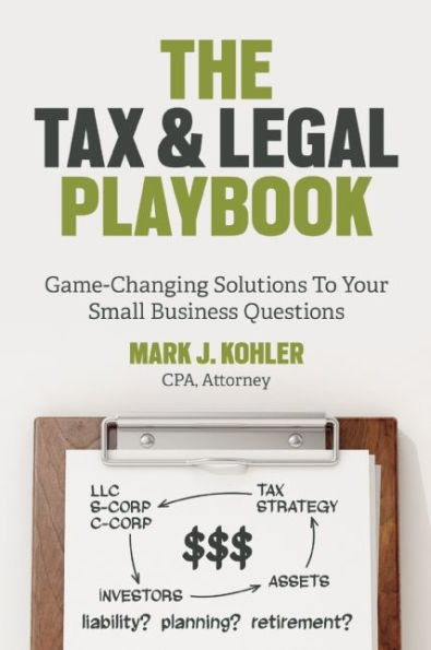 The Tax and Legal Playbook: Game-Changing Solutions to Your Small-Business Questions