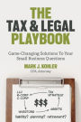 The Tax and Legal Playbook: Game-Changing Solutions to Your Small-Business Questions