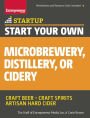 Start Your Own Microbrewery, Distillery, or Cidery: Your Step-By-Step Guide to Success