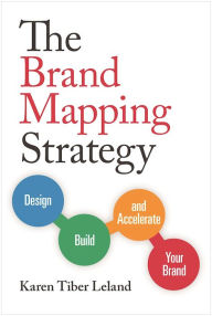 Title: The Brand Mapping Strategy: Design, Build, and Accelerate Your Brand, Author: Karen Tiber Leland