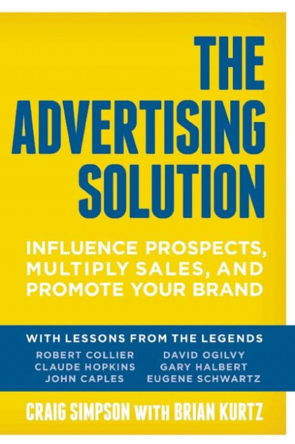 The Advertising Solution: Influence Prospects, Multiply Sales, and ...