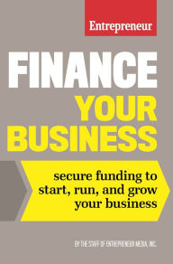 Title: Finance Your Business: Secure Funding to Start, Run, and Grow Your Business, Author: Entrepreneur Media Inc.
