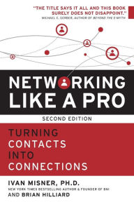 Title: Networking Like a Pro: Turning Contacts into Connections, Author: Ivan Misner