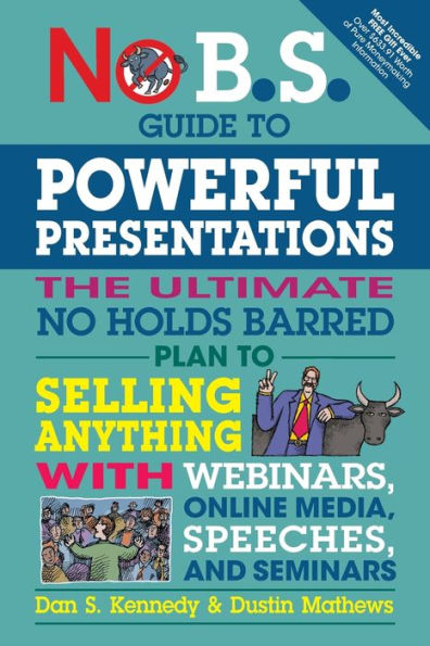 No B.S. Guide to Powerful Presentations: The Ultimate Holds Barred Plan Sell Anything with Webinars, Online Media, Speeches, and Seminars