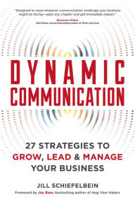 Title: Dynamic Communication: 27 Strategies to Grow, Lead, and Manage Your Business, Author: Jill Schiefelbein