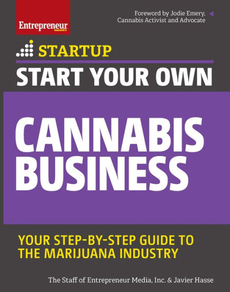 Start Your Own Cannabis Business: Step-By-Step Guide to the Marijuana Industry