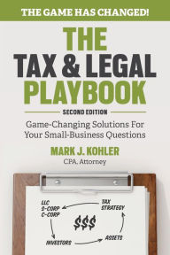 Title: The Tax and Legal Playbook: Game-Changing Solutions To Your Small Business Questions, Author: Mark Kohler