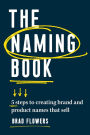 The Naming Book: 5 Steps to Creating Brand and Product Names that Sell