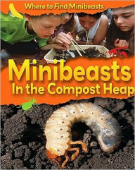 Title: Minibeasts in the Compost Heap, Author: Sarah Ridley