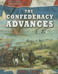 Title: The Confederacy Advances: 1861-1862, Author: Tim (EDT) Cooke