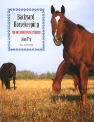 Title: Backyard Horsekeeping: The Only Guide You'll Ever Need, Author: Joan Fry