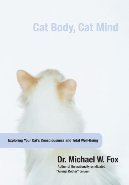 Cat Body, Mind: Exploring Your Cat's Consciousness And Total Well-Being