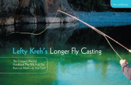 Title: Lefty Kreh's Longer Fly Casting: The Compact, Practical Handbook That Will Add Ten Feet--Or More--To Your Cast, Author: Lefty Kreh fly fishing legend and author of numerous books