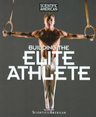 Title: Scientific American Building the Elite Athlete, Author: Scientific American Magazine Editors