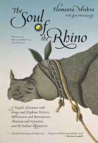 Title: Soul of the Rhino: A Nepali Adventure With Kings And Elephant Drivers, Billionaires And Bureaucrats, Shamans And Scientists And The Indian Rhinoceros, Author: Hemanta Mishra