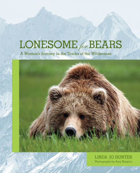 Lonesome for Bears: A Woman's Journey In The Tracks Of The Wilderness / Edition 1