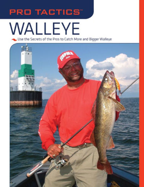 Pro TacticsT: Walleye: Use the Secrets of the Pros to Catch More and Bigger Walleye