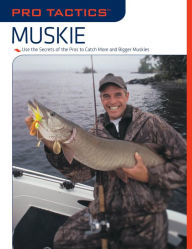 Title: Pro Tactics: Muskie: Use the Secrets of the Pros to Catch More and Bigger Muskies, Author: Jack Burns