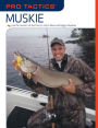 Pro Tactics: Muskie: Use the Secrets of the Pros to Catch More and Bigger Muskies