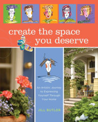 Title: Create the Space You Deserve: An Artistic Journey to Expressing Yourself Through Your Home, Author: Jill Butler