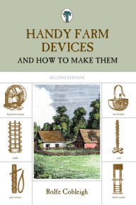Title: Handy Farm Devices: And How To Make Them, Author: Rolfe Cobleigh
