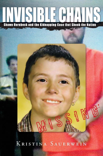 Invisible Chains: Shawn Hornbeck And The Kidnapping Case That Shook Nation