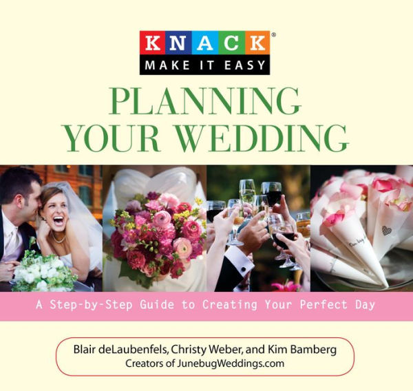 Knack Planning Your Wedding: A Step-By-Step Guide To Creating Perfect Day