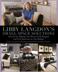 Title: Libby Langdon's Small Space Solutions: Secrets For Making Any Room Look Elegant And Feel Spacious On Any Budget, Author: Libby Langdon