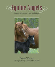 Title: Equine Angels: Stories Of Rescue, Love, And Hope, Author: Frank Weller