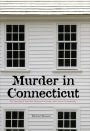 Murder in Connecticut: The Shocking Crime That Destroyed A Family And United A Community