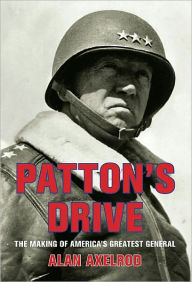 Title: Patton's Drive: The Making of America's Greatest General, Author: Alan Axelrod