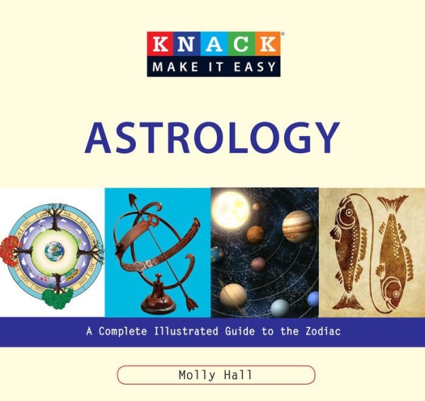 Knack Astrology: A Complete Illustrated Guide To The Zodiac