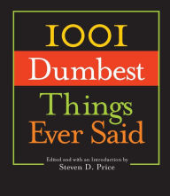 Title: 1001 Dumbest Things Ever Said, Author: Steven D. Price